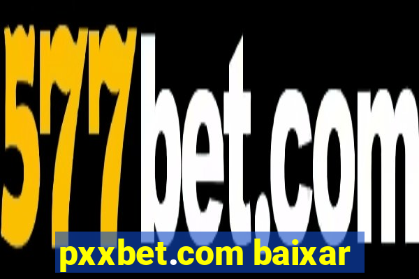 pxxbet.com baixar